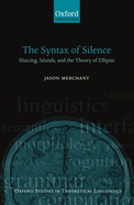 The Syntax of Silence: Sluicing, Islands, and the Theory of Ellipsis