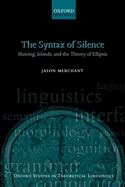 The Syntax of Silence: Sluicing, Islands, and the Theory of Ellipsis