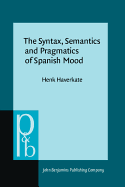 The Syntax, Semantics and Pragmatics of Spanish Mood