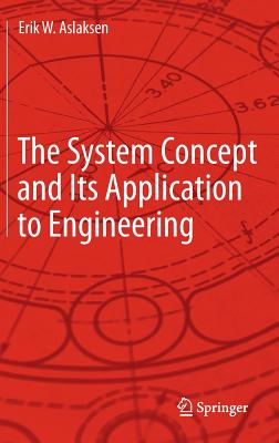 The System Concept and Its Application to Engineering - Aslaksen, Erik W.