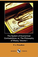 The System of Economical Contradictions; Or, the Philosophy of Misery, Volume I (Dodo Press)