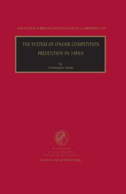 The System of Unfair Competition Prevention in Japan - Heath, Christopher