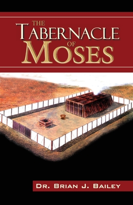 The Tabernacle of Moses - Bailey, Brian J