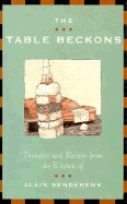 The Table Beckons: Thoughts and Recipes from the Kitchen of Alain Senderens