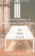 The Table Is Laid: The Oxford Anthology of South Asian Food Writing