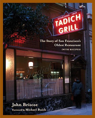 The Tadich Grill: The Story of San Francisco's Oldest Restaurant, with Recipes [A Cookbook] - Briscoe, John