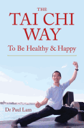 The Tai Chi Way: To Be Healthy and Happy