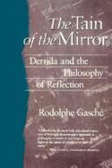 The Tain of the Mirror: Derrida and the Philosophy of Reflection,