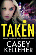 The Taken: A Twisted, Gripping Crime Thriller - Not for the Faint-Hearted
