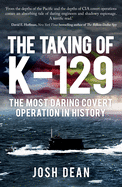 The Taking of K-129: The Most Daring Covert Operation in History