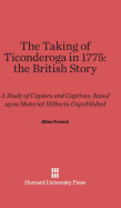 The Taking of Ticonderoga in 1775: the British Story - French, Allen