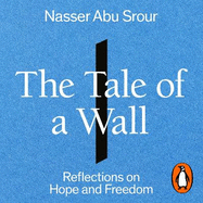 The Tale of a Wall: Reflections on Hope and Freedom