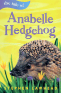 The Tale of Anabelle Hedgehog - Lawhead, Stephen R, and Cole, Babette