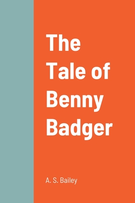 The Tale of Benny Badger - Bailey, A S