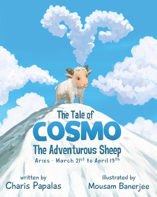 The Tale Of Cosmo, The Adventurous Sheep: Aries - The Zodiac Tales - Joldes, Ana (Editor), and Papalas, Charis
