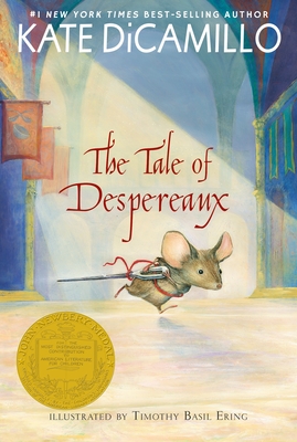 The Tale of Despereaux: Being the Story of a Mouse, a Princess, Some Soup, and a Spool of Thread (a Middle-Grade Classic about Courage, Friendship, and Forgiveness for Kids Ages 7-10) - DiCamillo, Kate