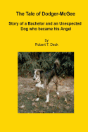 The Tale of Dodger McGee: Story of Bachelor and an Unexpected Dog who became his Angel