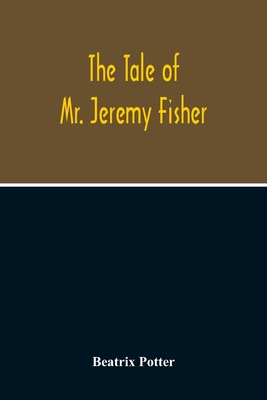 The Tale Of Mr. Jeremy Fisher - Potter, Beatrix