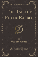 The Tale of Peter Rabbit (Classic Reprint)
