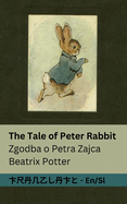 The Tale of Peter Rabbit / Zgodba o Petra Zajca: Tranzlaty English Slovens ina