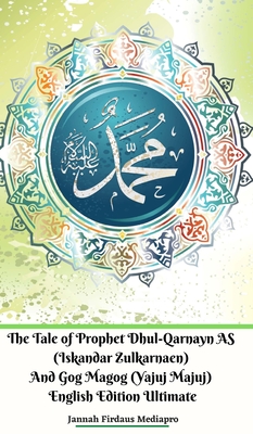 The Tale of Prophet Dhul-Qarnayn AS (Iskandar Zulkarnaen) And Gog Magog (Yajuj Majuj) English Edition Ultimate - Mediapro, Jannah Firdaus