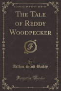 The Tale of Reddy Woodpecker (Classic Reprint)