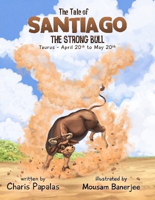The Tale of Santiago, The Strong Bull: Taurus - The Zodiac Tales - Papalas, Charis, and Banerjee, Mousam, and Joldes, Ana