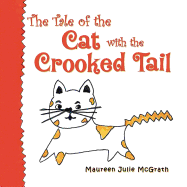 The Tale of the Cat with the Crooked Tail - McGrath, Maureen Julie