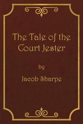 The Tale of the Court Jester - Sharpe, Jacob