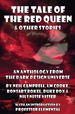 The Tale of the Red Queen and Other Stories: Legends from The Dark Design Universe - Campbell, Neil, and Cooke, LM, and Bokel, Bonsart