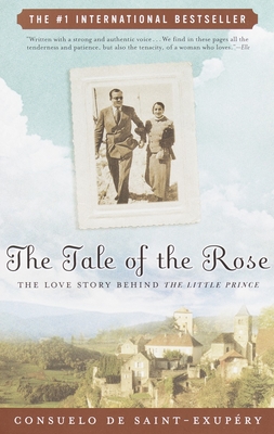 The Tale of the Rose: The Love Story Behind The Little Prince - de Saint-Exupery, Consuelo