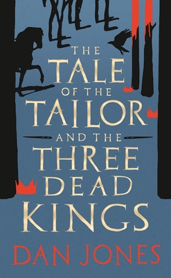 The Tale of the Tailor and the Three Dead Kings: A medieval ghost story - Jones, Dan