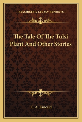 The Tale of the Tulsi Plant and Other Stories - Kincaid, Charles Augustus