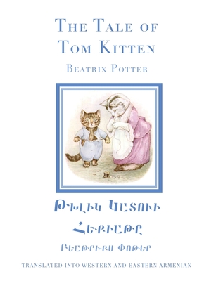 The Tale of Tom Kitten in Western and Eastern Armenian - Potter, Beatrix, and Ashekian, Tsoghig (Translated by)