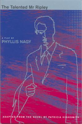 The Talented Mr Ripley: Play - Highsmith, Patricia, and Nagy, Phyllis