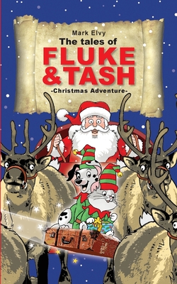 The Tales of Fluke and Tash - Christmas Adventure - Elvy, Mark
