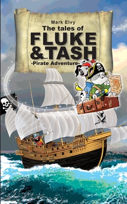 The Tales of Fluke and Tash - Pirate Adventure - Elvy, Mark