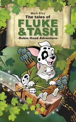 The Tales of Fluke and Tash - Robin Hood Adventure - Elvy, Mark