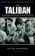 The Taliban: War, Religion and the New Order in Afghanistan - Marsden, Peter, and Marsden, Jerrold E