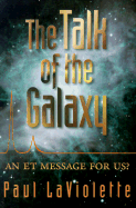 The Talk of the Galaxy: An Et Message for Us? - LaViolette, Paul A