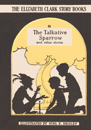 The Talkative Sparrow: The Elizabeth Clark Story Books