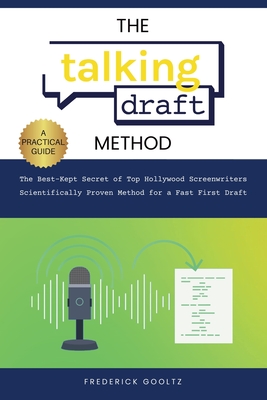 The Talking Draft Method: Hollywood's Secret for a Fast First Draft - Gooltz, Frederick