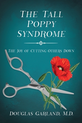 The Tall Poppy Syndrome: The Joy of Cutting Others Down - Garland, Douglas