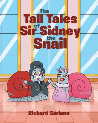 The Tall Tales of Sir Sidney the Snail - Sariano, Richard