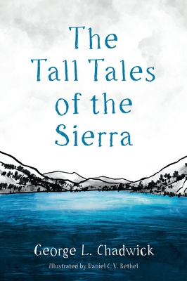 The Tall Tales of the Sierra - Chadwick, George L