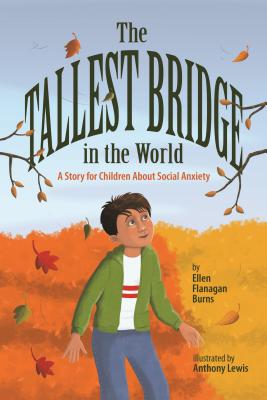 The Tallest Bridge in the World: A Story for Children about Social Anxiety - Burns, Ellen Flanagan