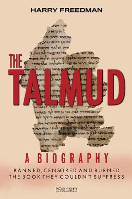 The Talmud: A Biography: Banned, Censored and Burned. The book they couldn't suppress. - Freedman, Harry