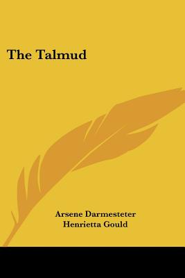 The Talmud - Darmesteter, Arsene, and Gould, Henrietta (Translated by)