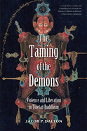 The Taming of the Demons: Violence and Liberation in Tibetan Buddhism