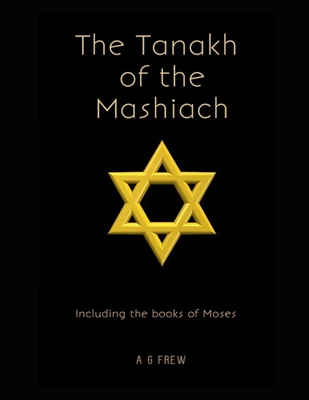 The Tanakh of the Mashiach: Including the Books of Moses - Frew, A G